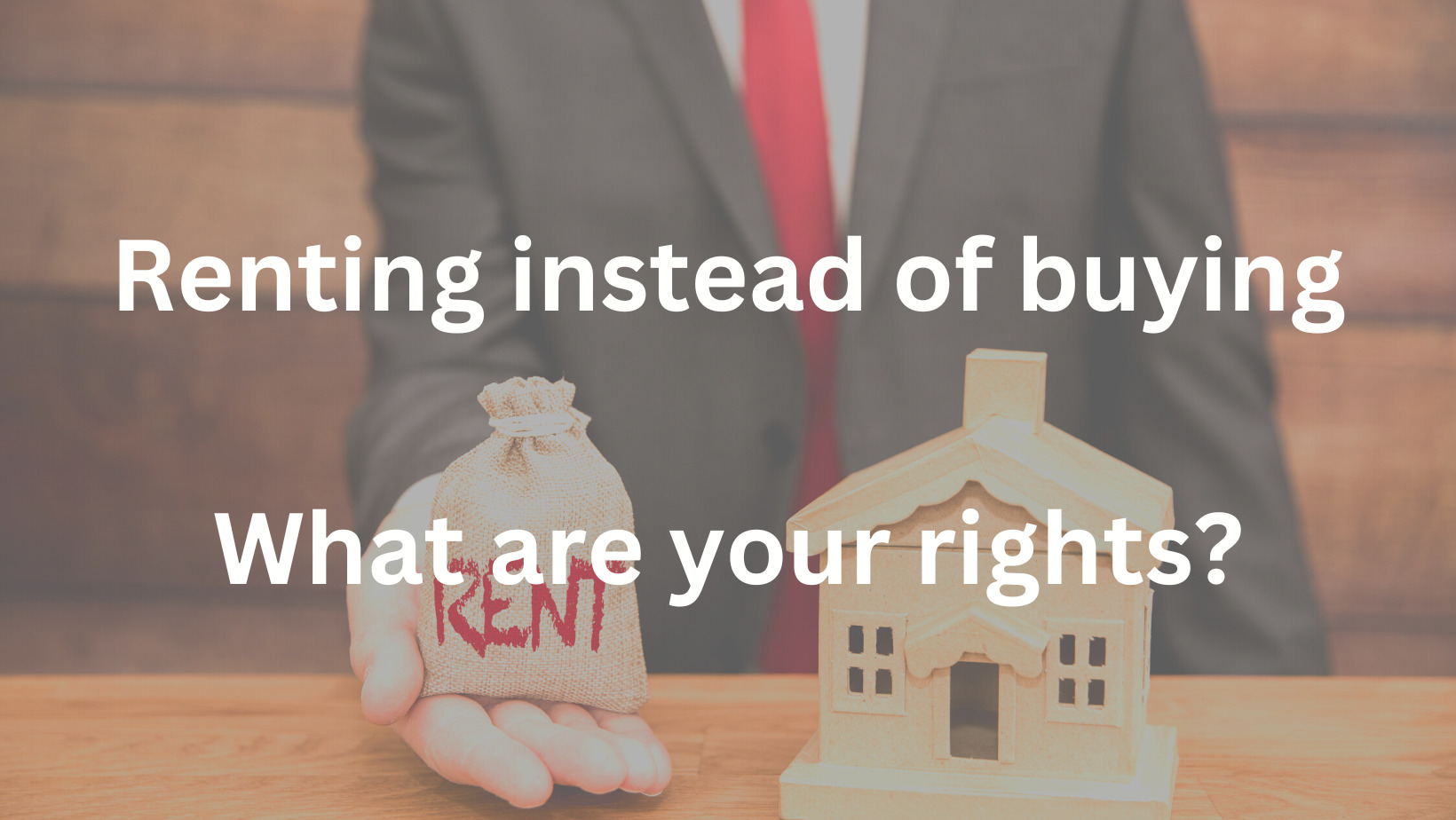 Renting instead of buying – What are your rights?