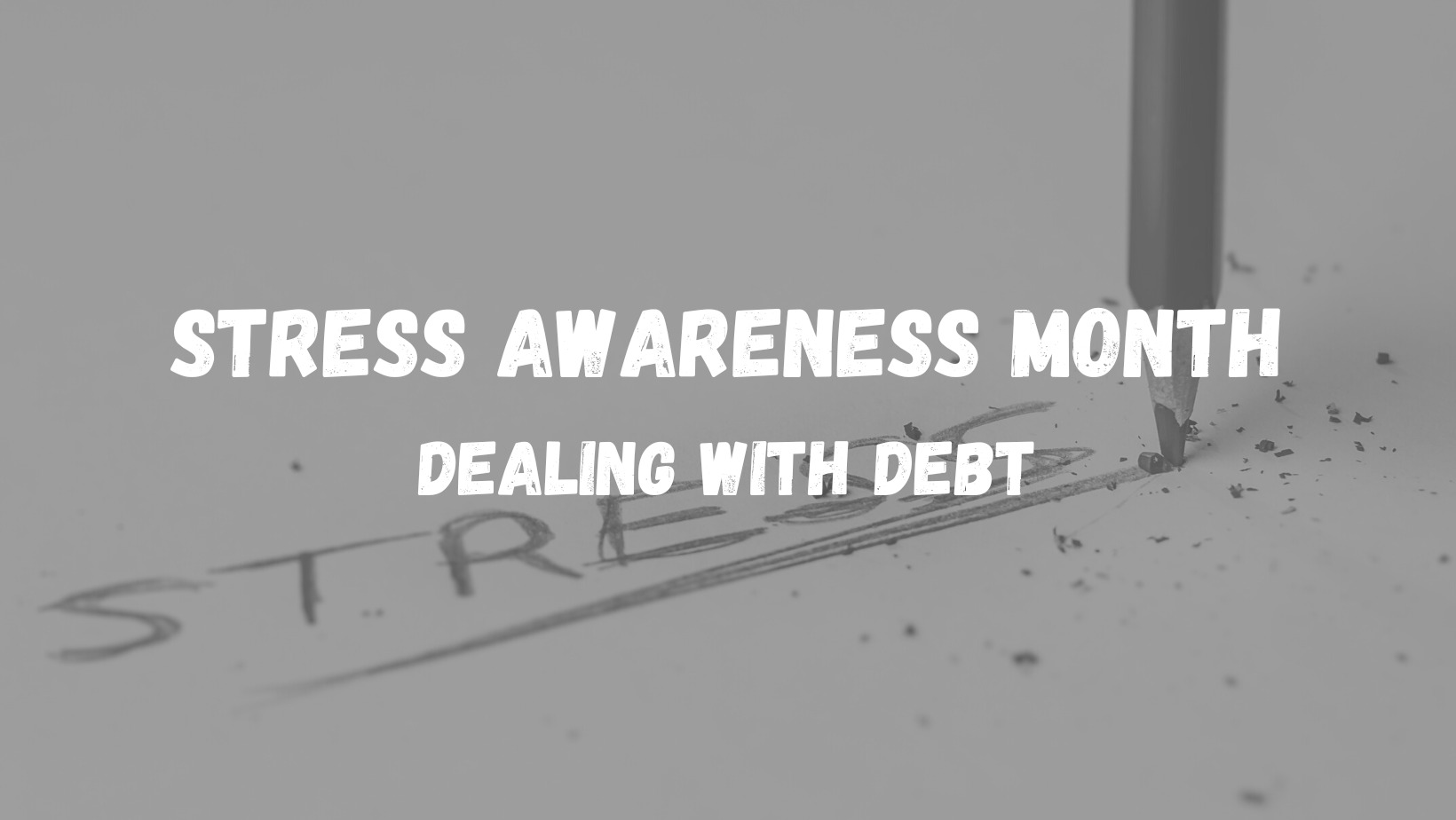 Stress Awareness Month – Dealing with Debt