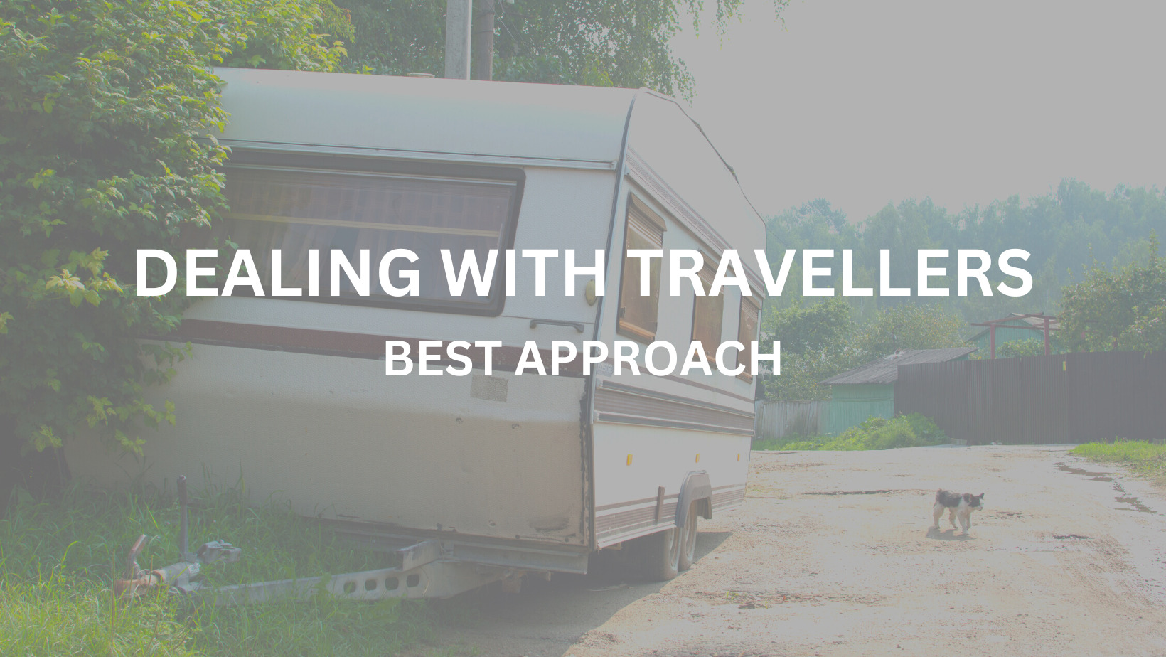 Dealing with Travellers: Best Approach