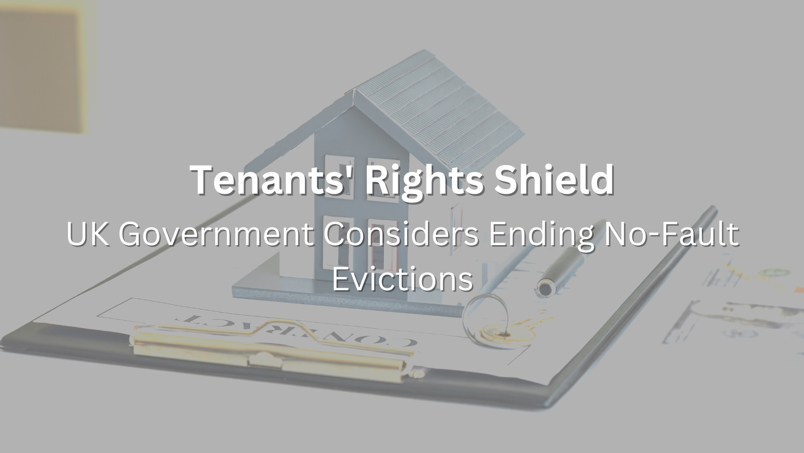 Tenants’ Rights Shield: UK Government Considers Ending No-Fault Evictions