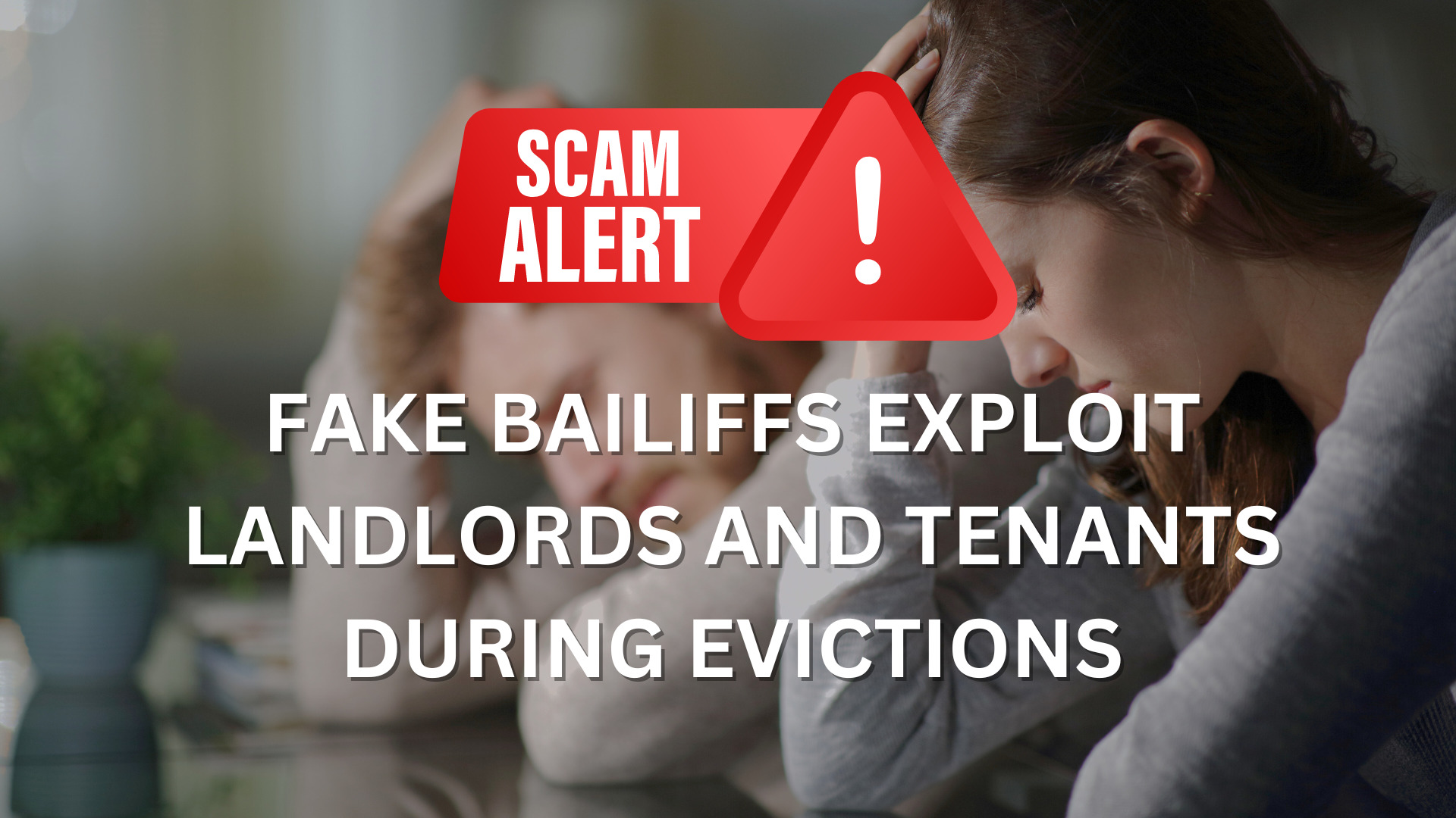 SCAM ALERT! – Fake Bailiffs Exploit Landlords and Tenants During Evictions