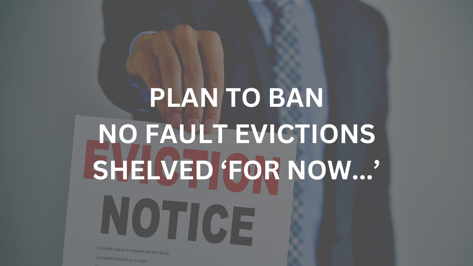 Plan to Ban ‘No Fault’ Evictions Shelved ‘For Now…’
