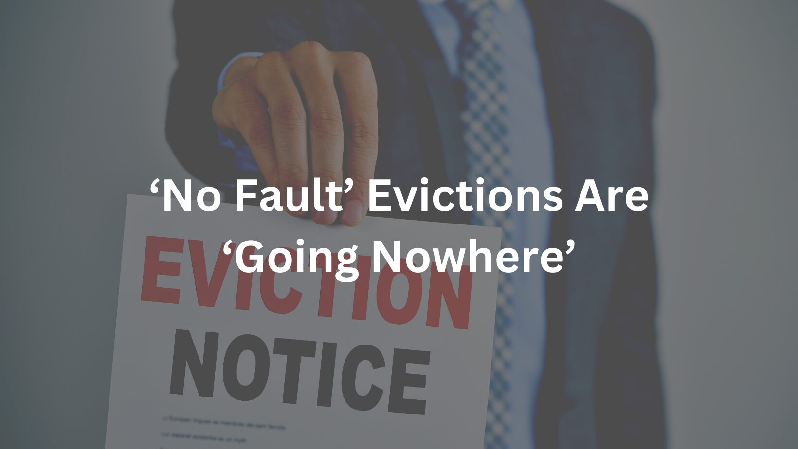 ‘No Fault’ Evictions Are ‘Going Nowhere’